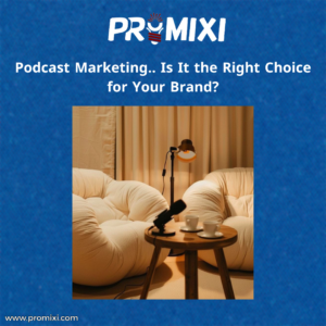 Podcast Marketing.. Is It the Right Choice for Your Brand?