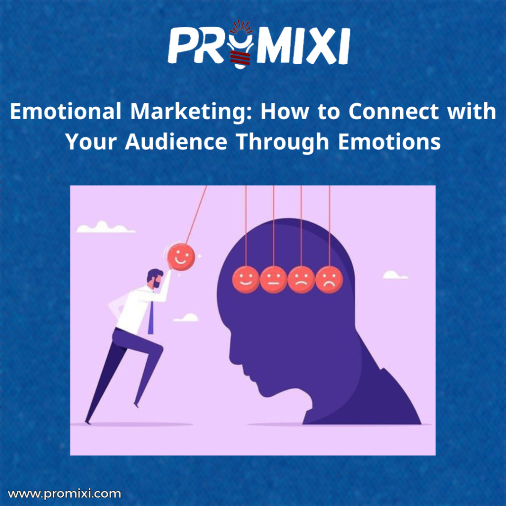 Emotional Marketing: How to Connect with Your Audience Through Emotions