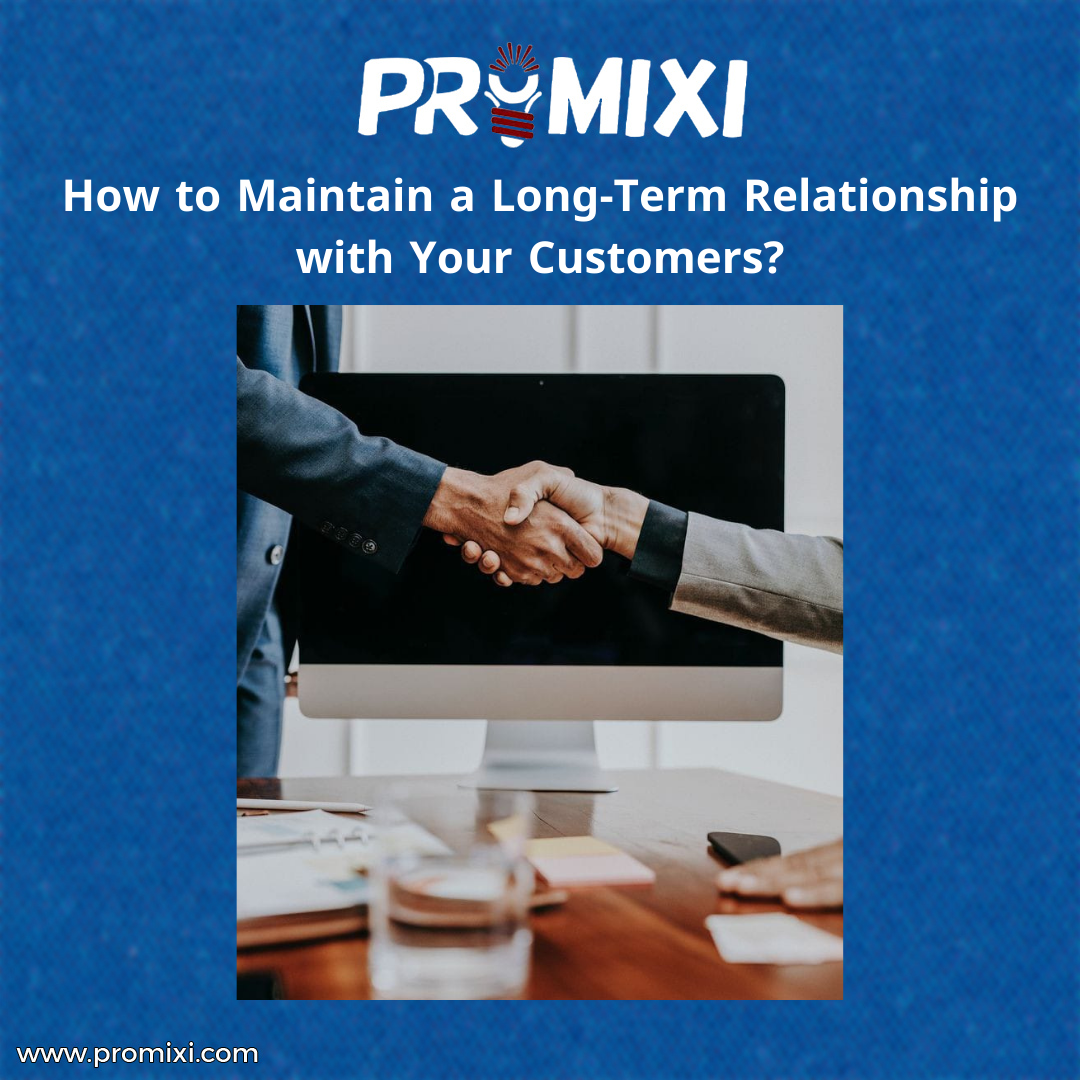 How to Maintain a Long-Term Relationship with Your Customers?