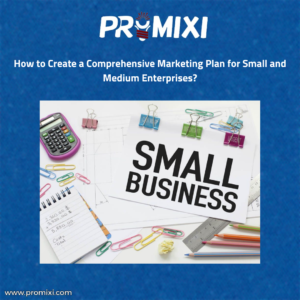 How to Create a Comprehensive Marketing Plan for Small and Medium Enterprises?