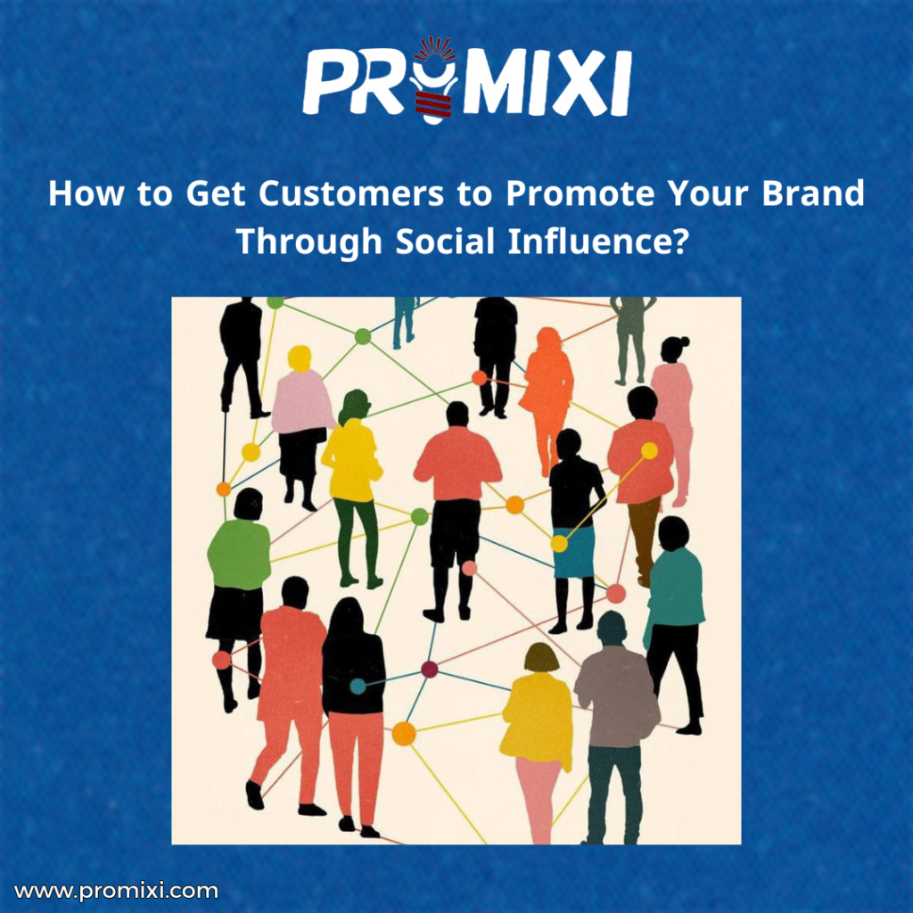 How to Get Customers to Promote Your Brand Through Social Influence?