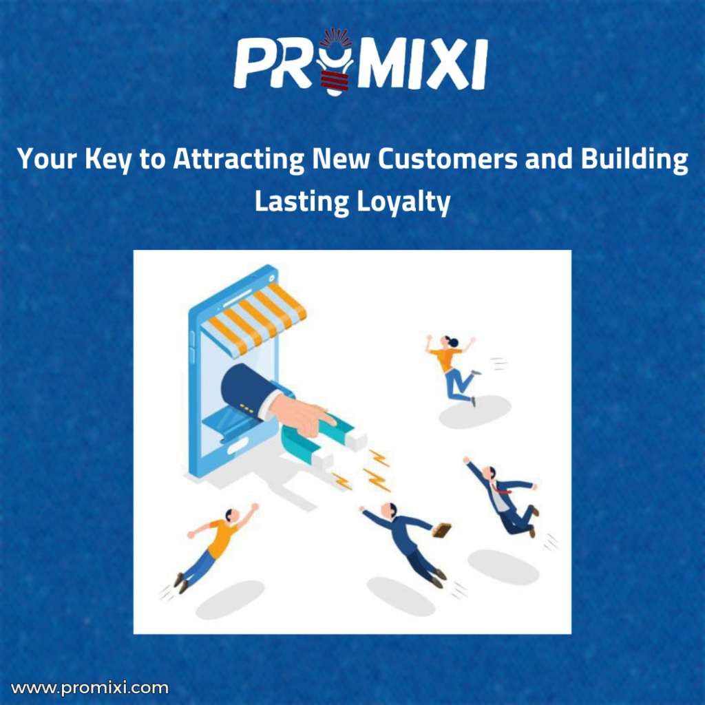 Your Key to Attracting New Customers and Building Lasting Loyalty