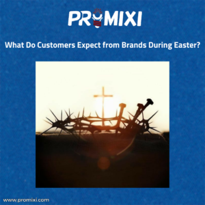 What Do Customers Expect from Brands During Easter?